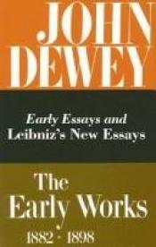 book cover of The Early Works of John Dewey, Volume 1, 1882 - 1898: Early Essays and Leibniz's New Essays, 1882-1888 (Collected Works by ジョン・デューイ