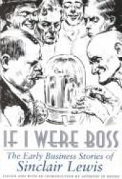 book cover of If I Were Boss: The Early Business Stories of Sinclair Lewis by Harry Sinclair Lewis