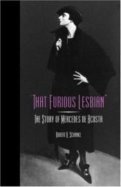 book cover of That Furious Lesbian: The Story of Mercedes de Acosta by Robert A. Schanke