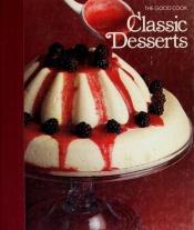 book cover of The Good Cook-Classic Desserts by Alan Lothian