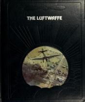 book cover of The Luftwaffe (The Epic of Flight-16) by Time-Life Books