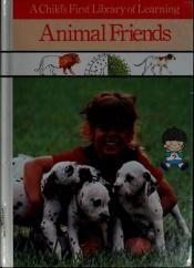 book cover of A Child's first library of learning. Animal friends by Time-Life Books