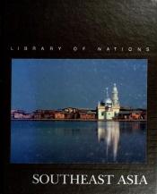 book cover of South East Asia (Library of Nations S.) by Time-Life Books