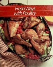 book cover of Fresh Ways with Poultry by Time-Life Books