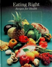 book cover of Eating right : recipes for health by Time-Life Books