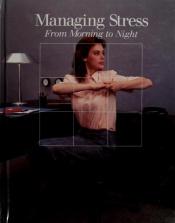 book cover of Managing Stress: From Morning to Night by Time-Life Books