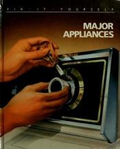 book cover of Major Appliances (Fix It Yourself) by Time-Life Books