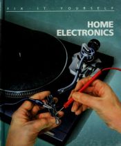 book cover of Home Electronics (Fix-It-Yourself) by Time-Life Books