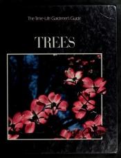 book cover of Trees - The Time-life Gardener's Guide by Time-Life Books