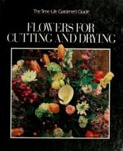 book cover of Flowers for Cutting and Drying (Time-Life Gardener's Guide) by Time-Life Books