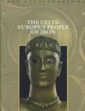 book cover of The Celts: Europe's People of Iron by Time-Life Books