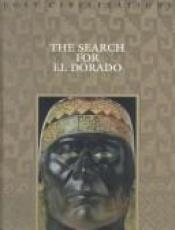 book cover of The Search for El Dorado (Lost Civilization Series) by Time-Life Books