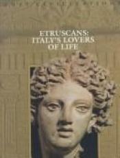 book cover of The Etruscans: Italy's Lovers of Life (Lost Civilizations) by Time-Life Books