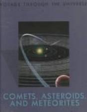 book cover of Comets, Asteroids, and Meteorites (Voyage Through the Universe) by Time-Life Books