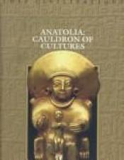 book cover of Anatolia: Cauldron of Cultures (Lost Civilization Series) by Time-Life Books