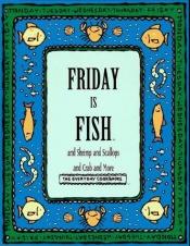book cover of Friday Is Fish and Shrimp and Scallops and Crab and More (Everyday Cookbooks) by Time-Life Books