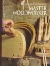 book cover of Master woodworker by Time-Life Books