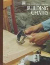 book cover of Building Chairs (Art of Woodworking) by Time-Life Books