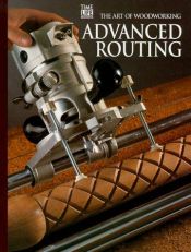 book cover of Advanced Routing (Art of Woodworking) by Time-Life Books