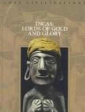 book cover of Incas: Lords of Gold and Glory by Time-Life Books