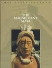 book cover of The Magnificent Maya by Time-Life Books