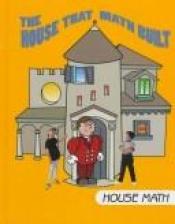 book cover of The House That Math Built by Time-Life Books