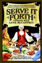 book cover of Serve It Forth -- Cooking With Anne McCaffrey by אן מק'קפרי