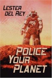 book cover of Police Your Planet by 레스터 델 레이