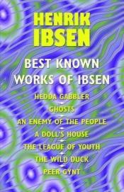 book cover of The Best Known Works of Ibsen: including Ghosts, Hedda Gabler, Peer Gynt and A Doll's House by Ibsen