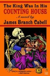 book cover of The king was in his counting house: A comedy of common-sense by James Branch Cabell