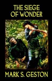 book cover of Siege of Wonder by Mark S. Geston