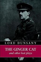 book cover of The Ginger Cat and other Lost Plays by Lord Dunsany