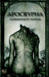 book cover of Apocrypha by Catherynne M. Valente