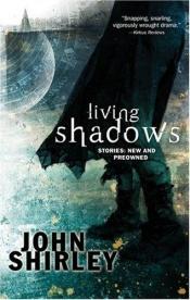 book cover of Living Shadows: A Collection by John Shirley