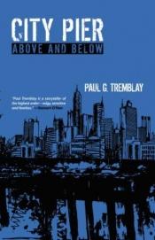 book cover of City Pier: Above and Below by Paul Tremblay