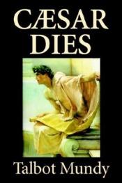 book cover of Caesar Dies by Talbot Mundy