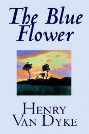 book cover of The blue flower by Henry van Dyke