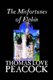 book cover of The Misfortunes of Elphin by Thomas Love Peacock