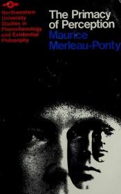 book cover of THE PRIMACY OF PERCEPTION BY MAURICE MERLEAU PONTY by Maurice Merleau-Ponty