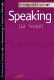 book cover of Speaking : (La Parole) (Studies Pheno & Existential Philosophy) by Georges Gusdorf