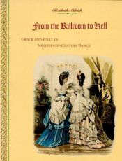 book cover of From the Ballroom to Hell: Grace and Folly in Nineteenth-Century Dance by Elizabeth Aldrich