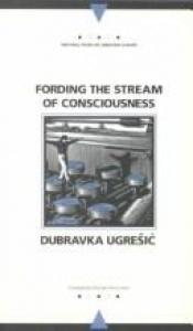 book cover of Fording the stream of consciousness by Dubravka Ugrešić