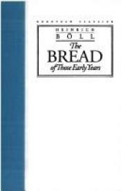 book cover of The Bread of Those Early Years by 하인리히 뵐