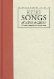 book cover of Songs of Love and Grief: A Bilingual Anthology in the Verse Forms of the Originals by هاينرش هاينه
