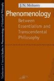 book cover of Phenomenology : Between Essentialism and Transcendental Philosophy (Studies Pheno & Existential Philosophy) by J.N. Mohanty