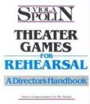 book cover of Theater Games for Rehearsal: A Director's Handbook by Viola Spolin