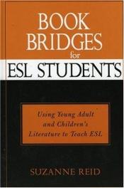 book cover of Book Bridges for ESL Students: Using Young Adult and Children's Literature to Teach ESL (Scarecrow Studies in Young Adult Literature) by Suzanne Elizabeth Reid