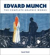 book cover of Edvard Munch : the complete graphic works by Gerd Woll