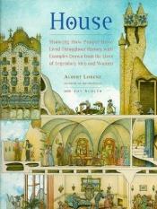 book cover of House: Showing How People Have LIved Throughout History with Examples from the Lives of Legendary Men and Women by Albert Lorenz