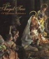 book cover of The angel tree : a Christmas celebration : the Loretta Hines Howard collection of eighteenth-century Neapolitan crèche figures at the Metropolitan Museum of Art by Linn Howard